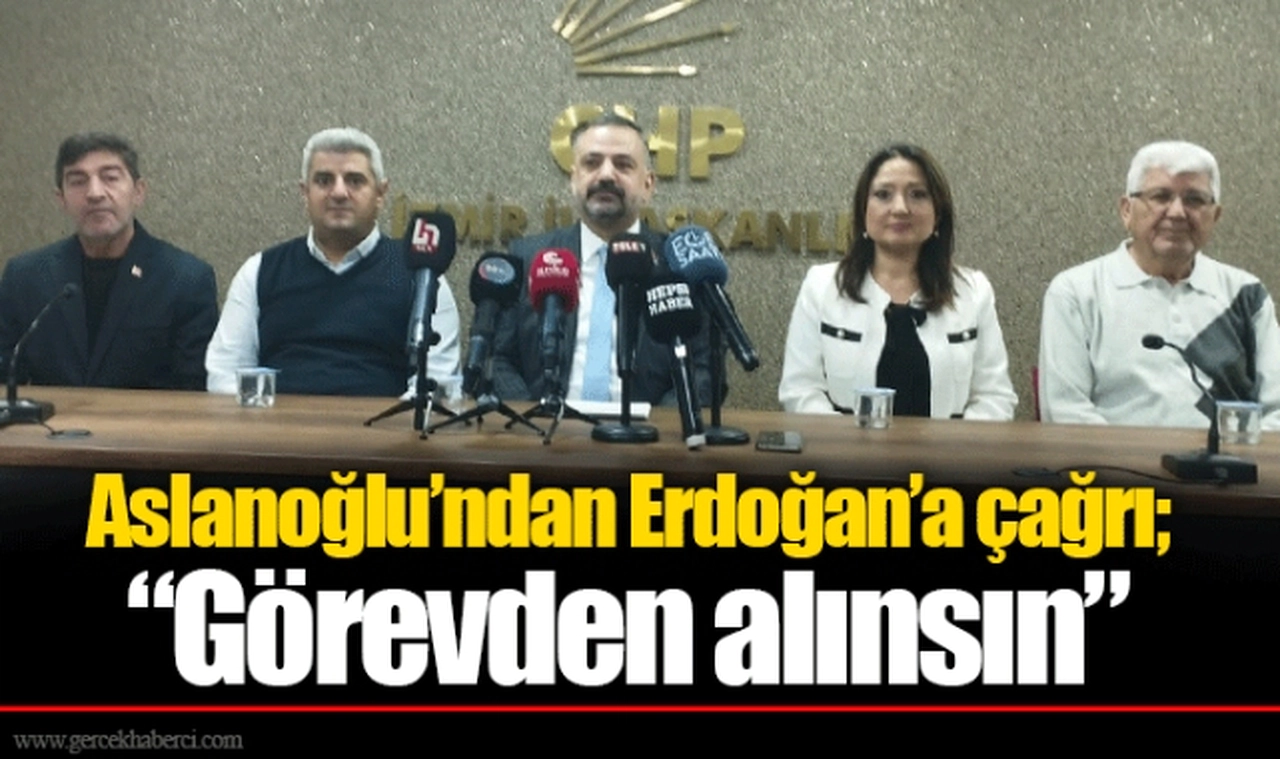 Aslanoğlu'ndan Erdoğan'a çağrı; "Görevden alınsın" 