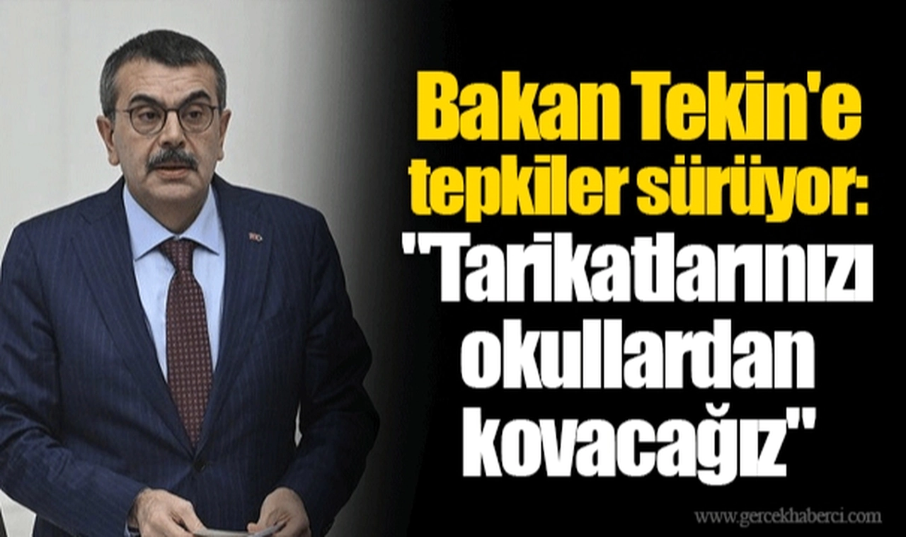 Bakan Tekin'e tepkiler sürüyor: "Tarikatlarınızı okullardan kovacağız"
