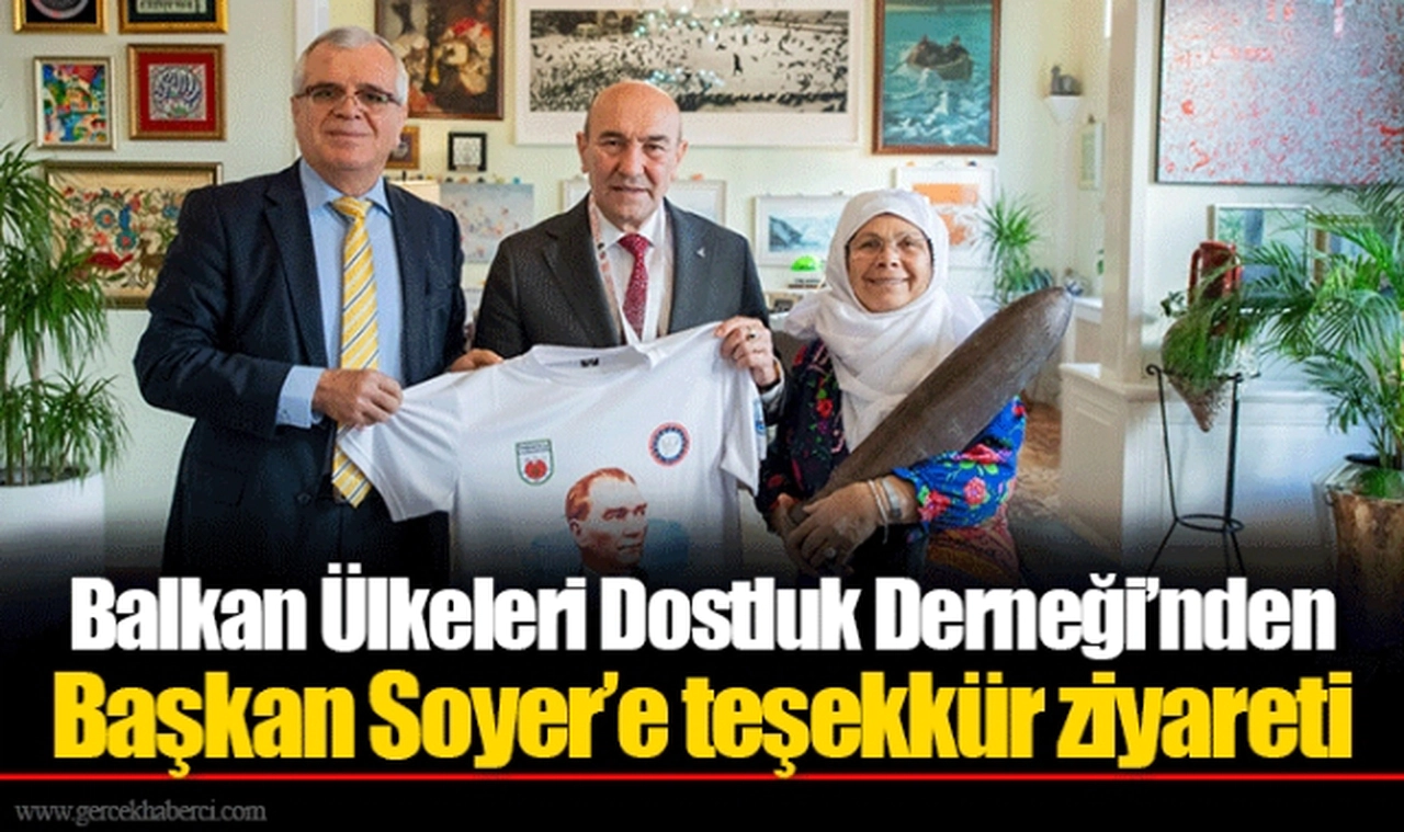 Balkan Ülkeleri Dostluk Derneği’nden Başkan Soyer’e teşekkür ziyareti