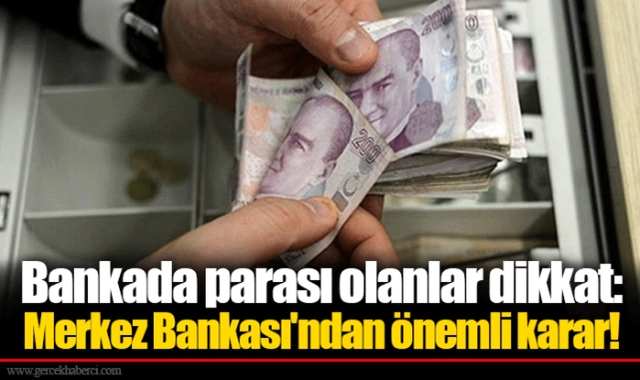 Bankada parası olanlar dikkat: Merkez Bankası'ndan önemli karar!