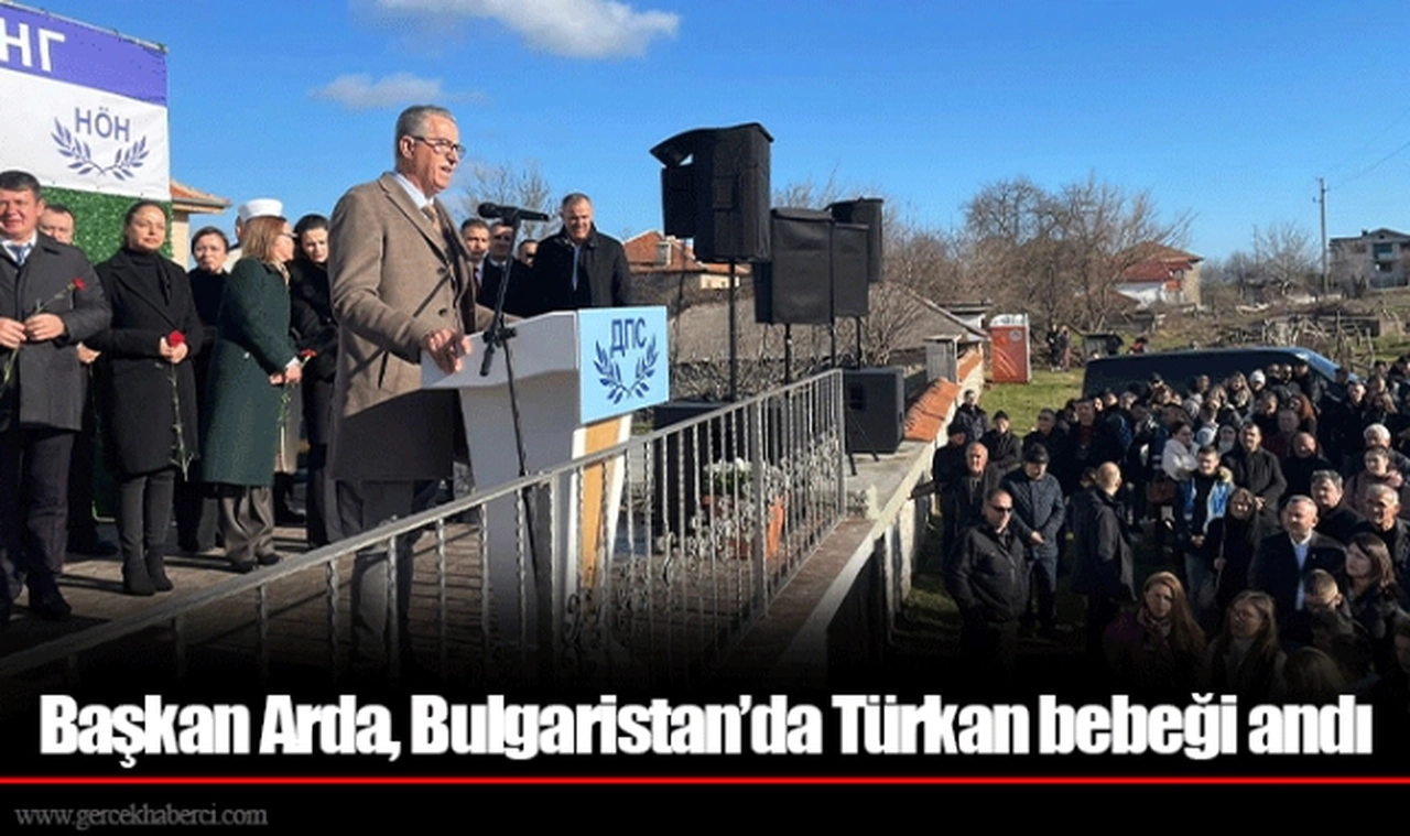 Başkan Arda, Bulgaristan’da Türkan bebeği andı