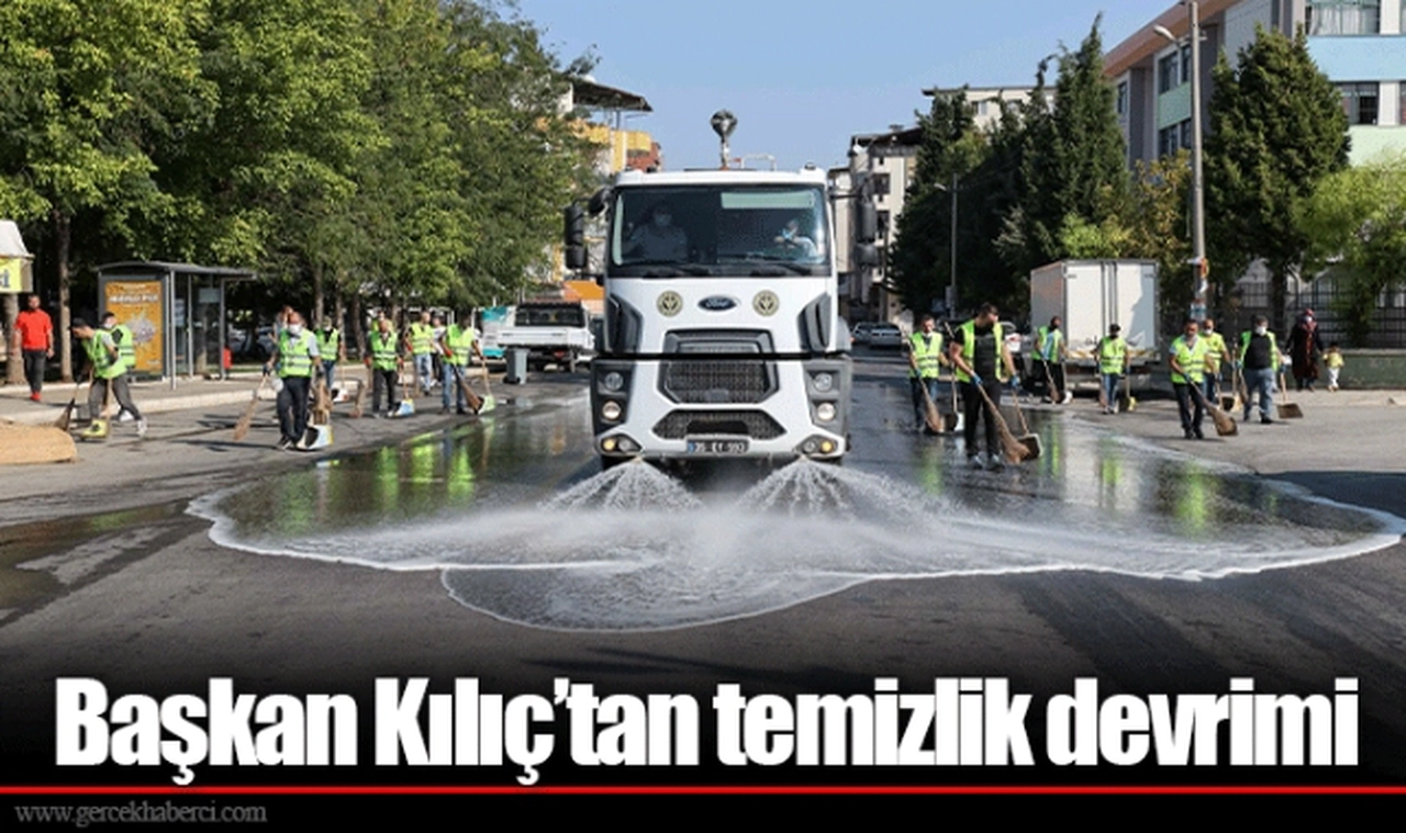 Başkan Kılıç’tan temizlik devrimi