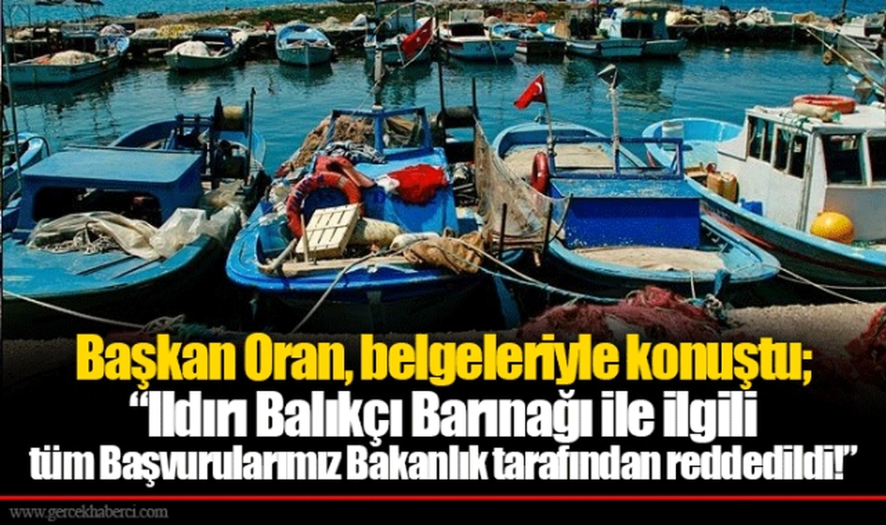 Başkan Oran, belgeleriyle konuştu;  “Ildırı Balıkçı Barınağı ile ilgili tüm Başvurularımız Bakanlık tarafından reddedildi!”