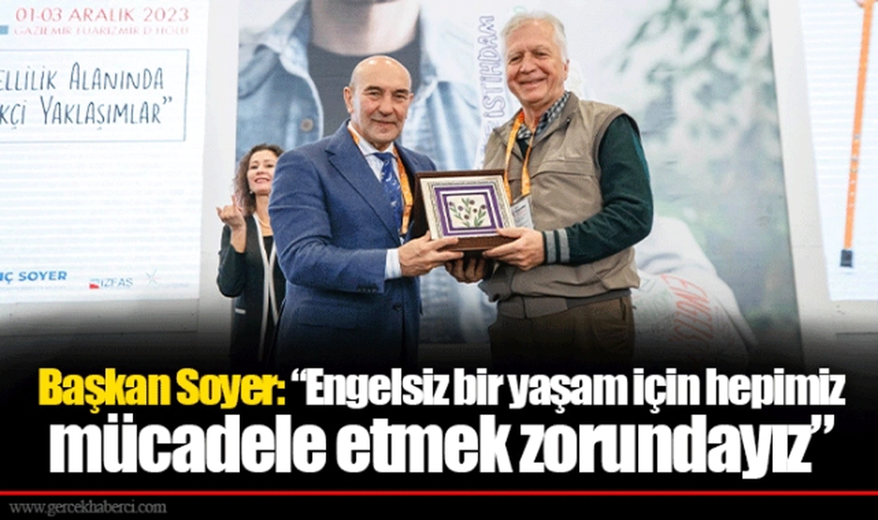 Başkan Soyer: “Engelsiz bir yaşam için hepimiz mücadele etmek zorundayız”