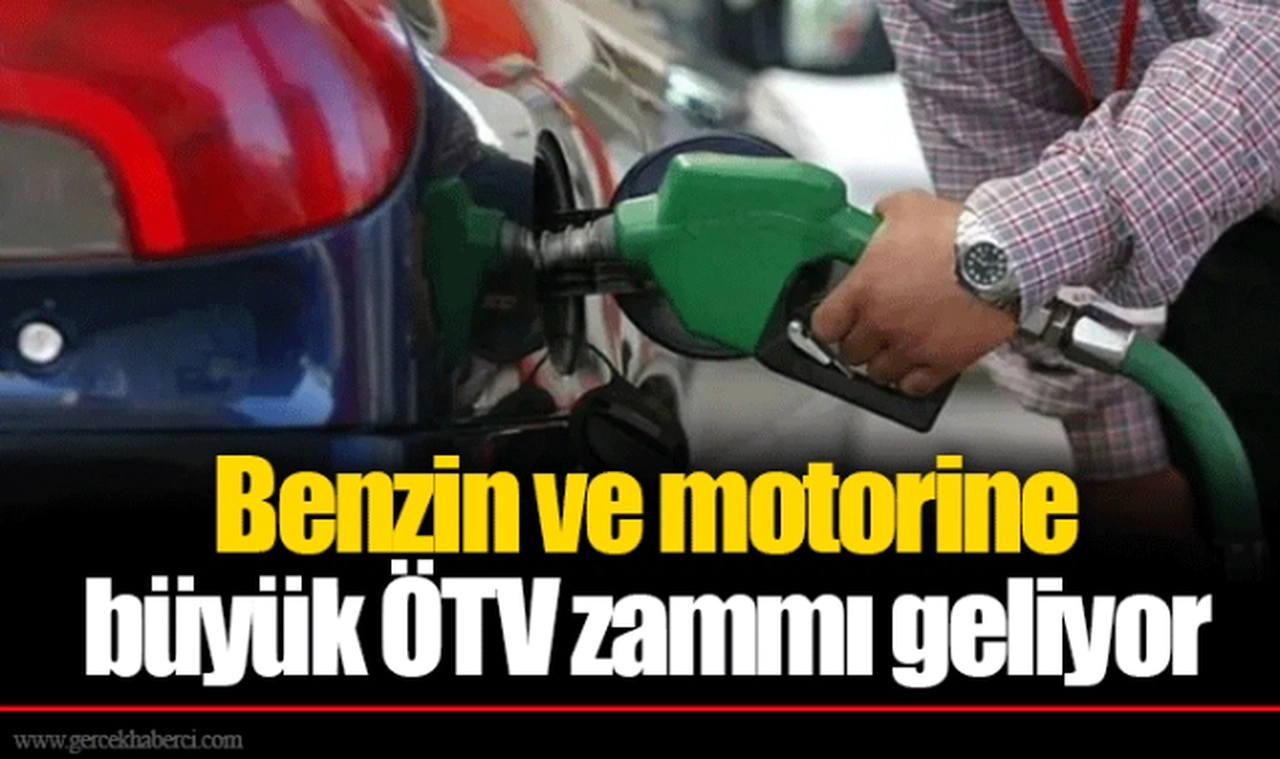 Benzin ve motorine büyük ÖTV zammı geliyor