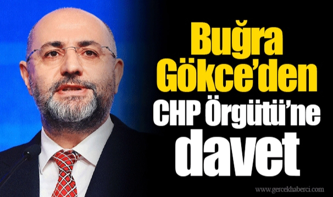 Buğra Gökce'den CHP Örgütü'ne davet
