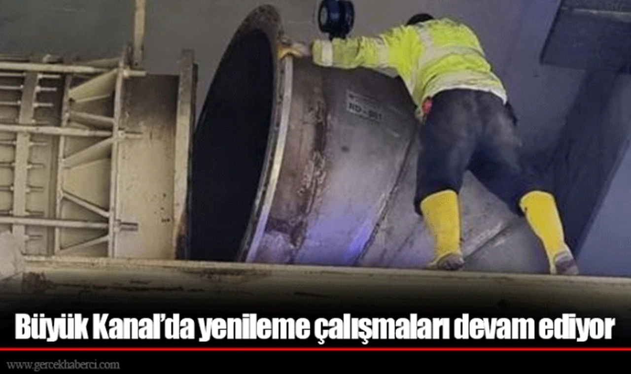 Büyük Kanal’da yenileme çalışmaları devam ediyor