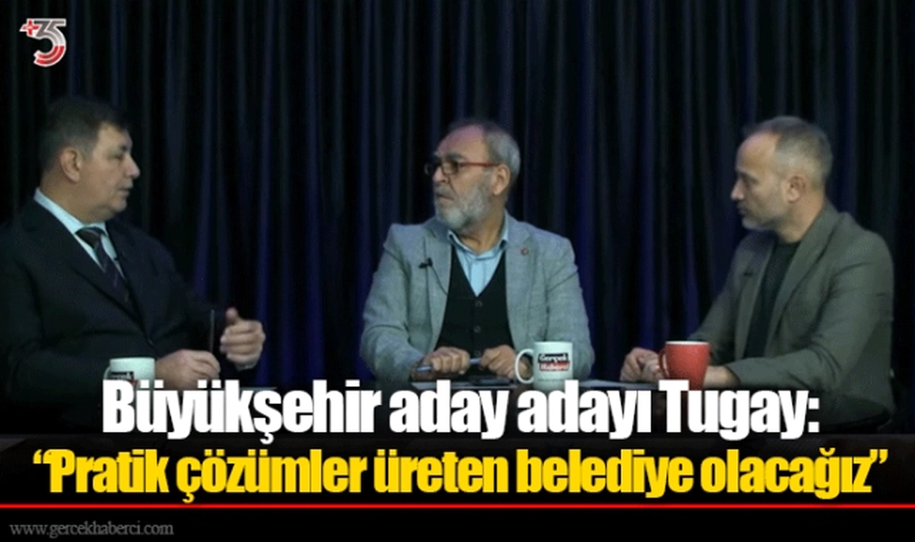 Büyükşehir aday adayı Tugay: “Pratik çözümler üreten belediye olacağız”