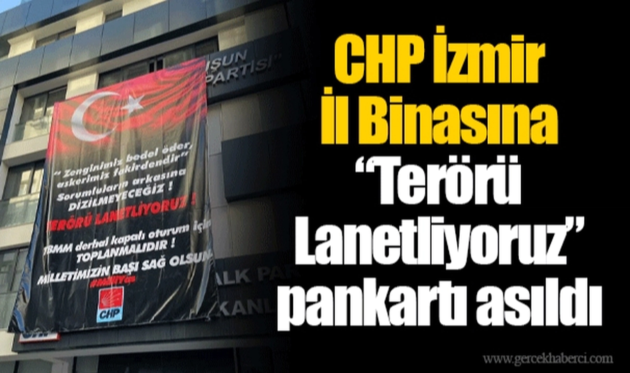 CHP İzmir İl Binasına “Terörü Lanetliyoruz” pankartı asıldı