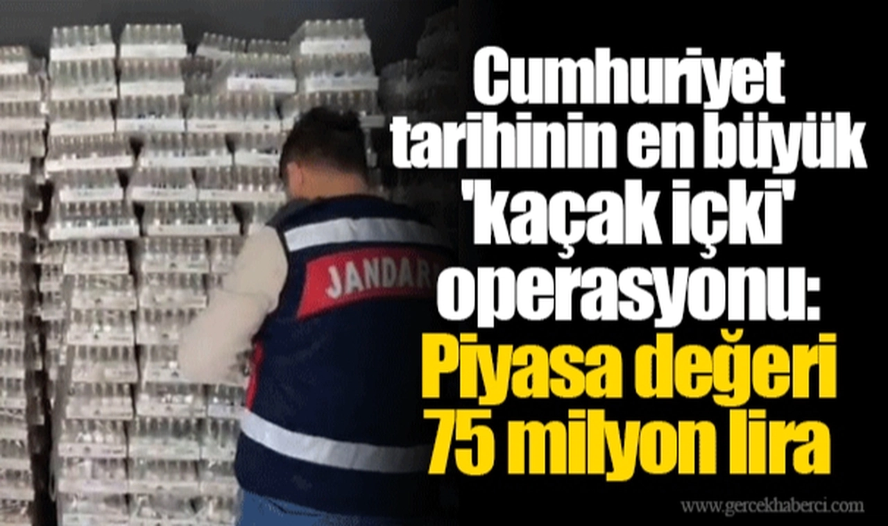 Cumhuriyet tarihinin en büyük 'kaçak içki' operasyonu: Piyasa değeri 75 milyon lira...