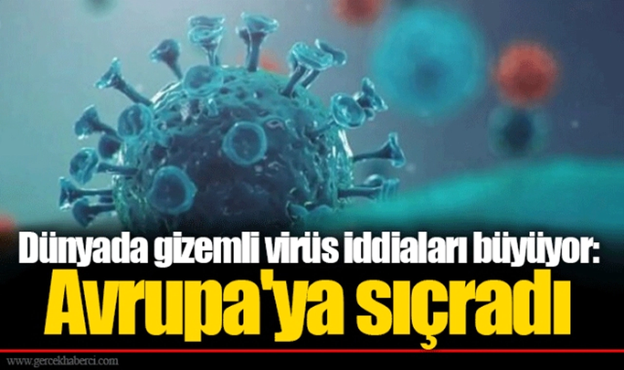 Dünyada gizemli virüs iddiaları büyüyor: Avrupa'ya sıçradı