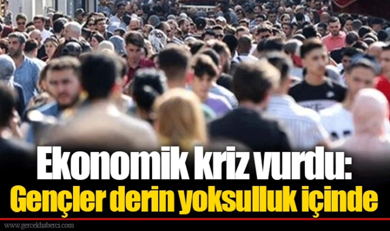 Ekonomik kriz vurdu: Gençler derin yoksulluk içinde