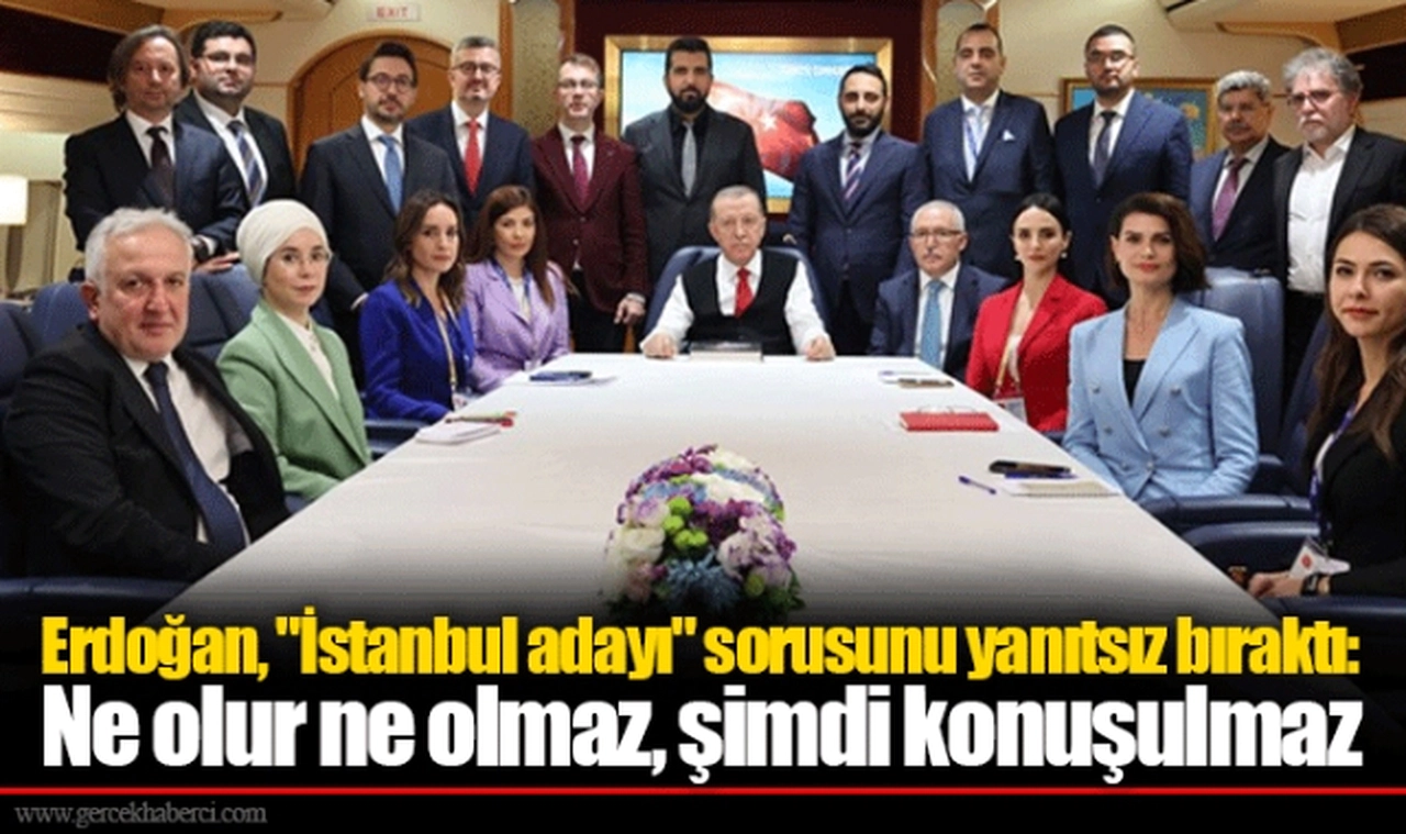 Erdoğan, "İstanbul adayı" sorusunu yanıtsız bıraktı: Ne olur ne olmaz, şimdi konuşulmaz