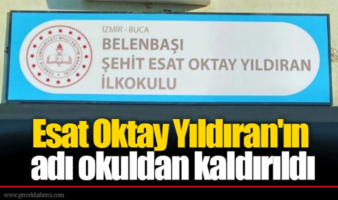 Esat Oktay Yıldıran'ın adı okuldan kaldırıldı