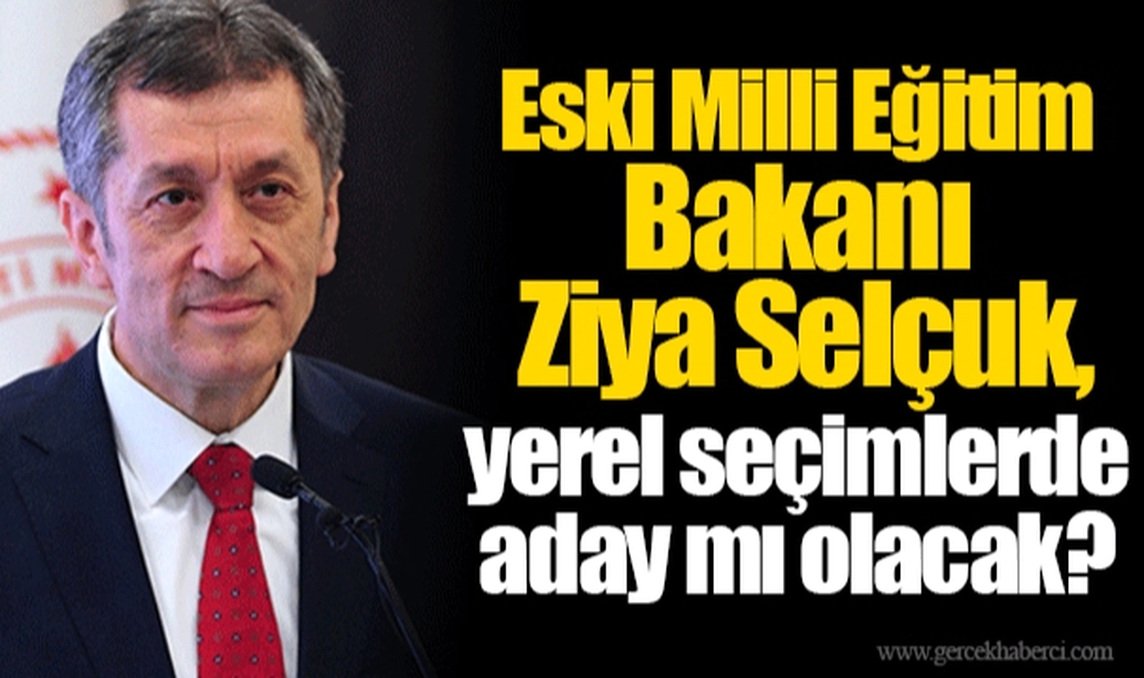 Eski Milli Eğitim Bakanı Ziya Selçuk, yerel seçimlerde aday mı olacak?