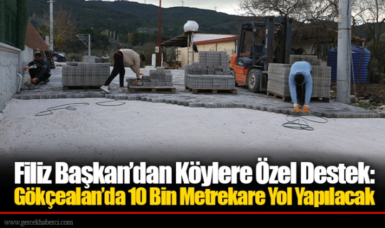 Filiz Başkan’dan Köylere Özel Destek: Gökçealan’da 10 Bin Metrekare Yol Yapılacak