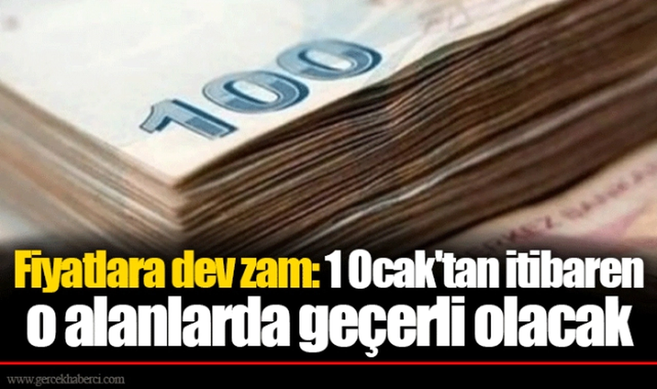 Fiyatlara dev zam: 1 Ocak'tan itibaren o alanlarda geçerli olacak