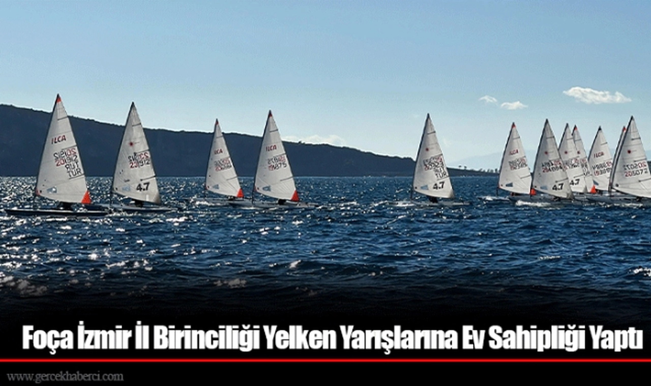 Foça İzmir İl Birinciliği Yelken Yarışlarına Ev Sahipliği Yaptı