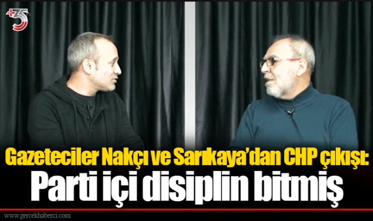Gazeteciler Nakçı ve Sarıkaya’dan CHP çıkışı: Parti içi disiplin bitmiş