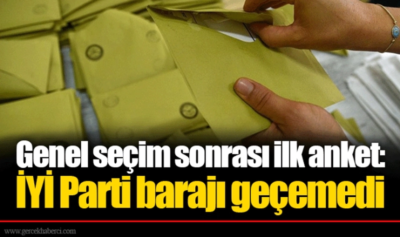 Genel seçim sonrası ilk anket: İYİ Parti barajı geçemedi