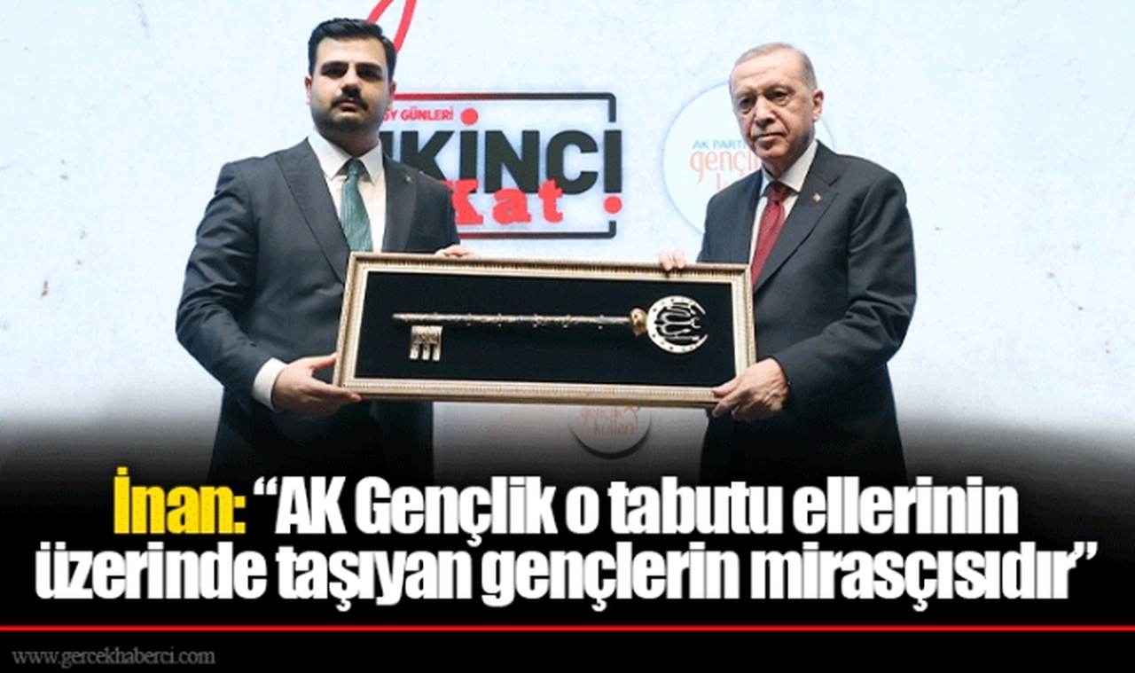İnan: “AK Gençlik o tabutu ellerinin üzerinde taşıyan gençlerin mirasçısıdır”