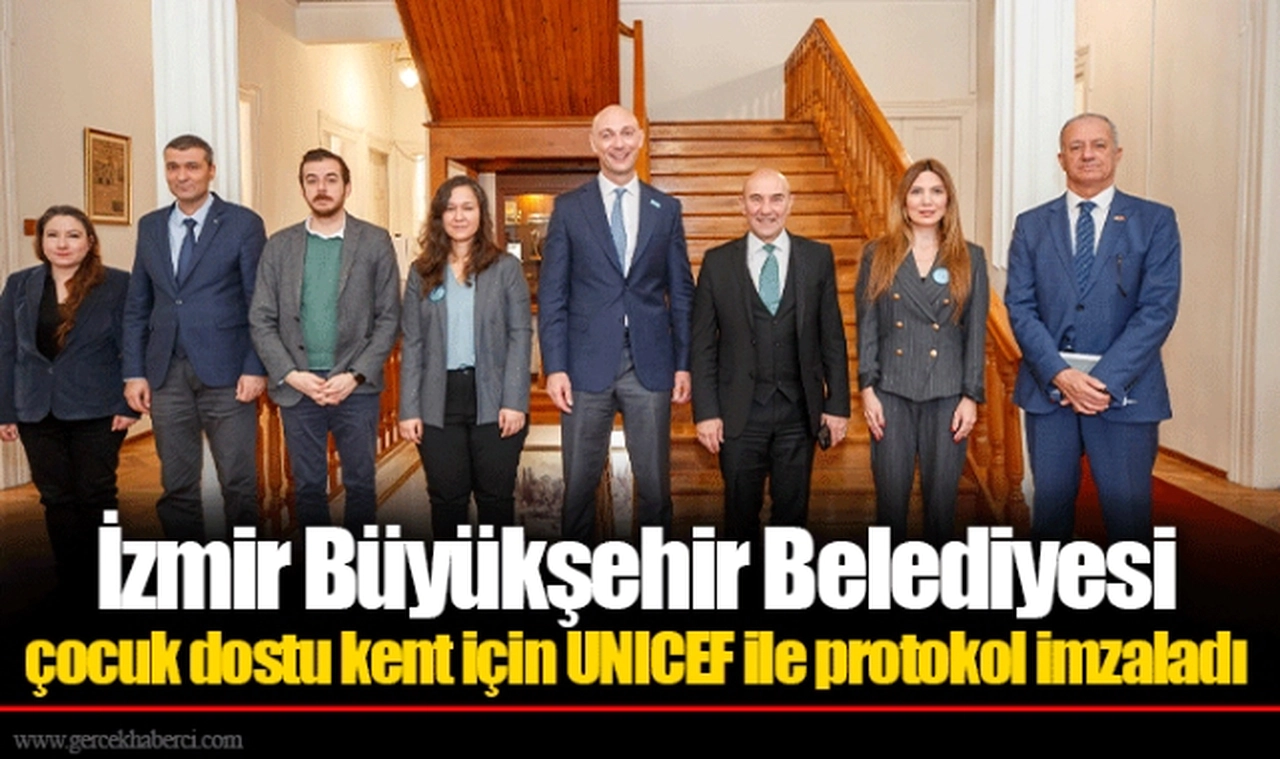 İzmir Büyükşehir Belediyesi çocuk dostu kent için UNICEF ile protokol imzaladı