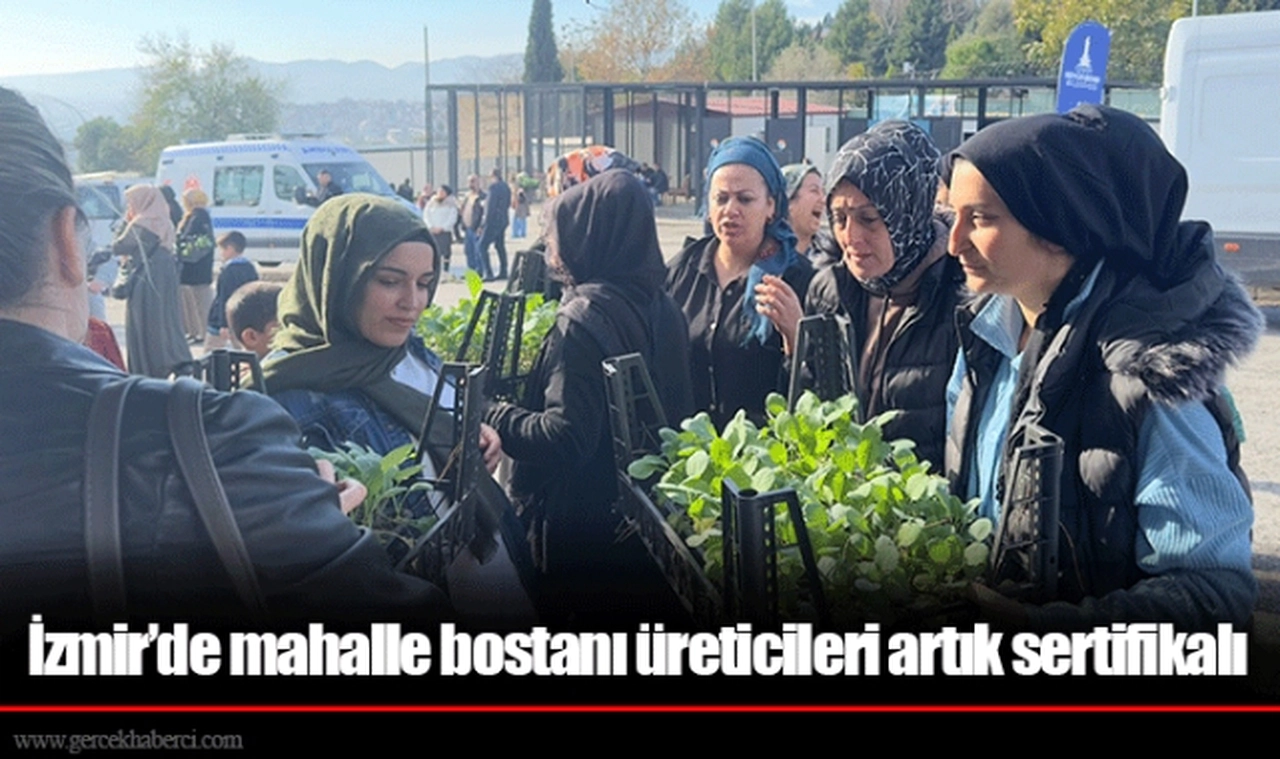 İzmir’de mahalle bostanı üreticileri artık sertifikalı