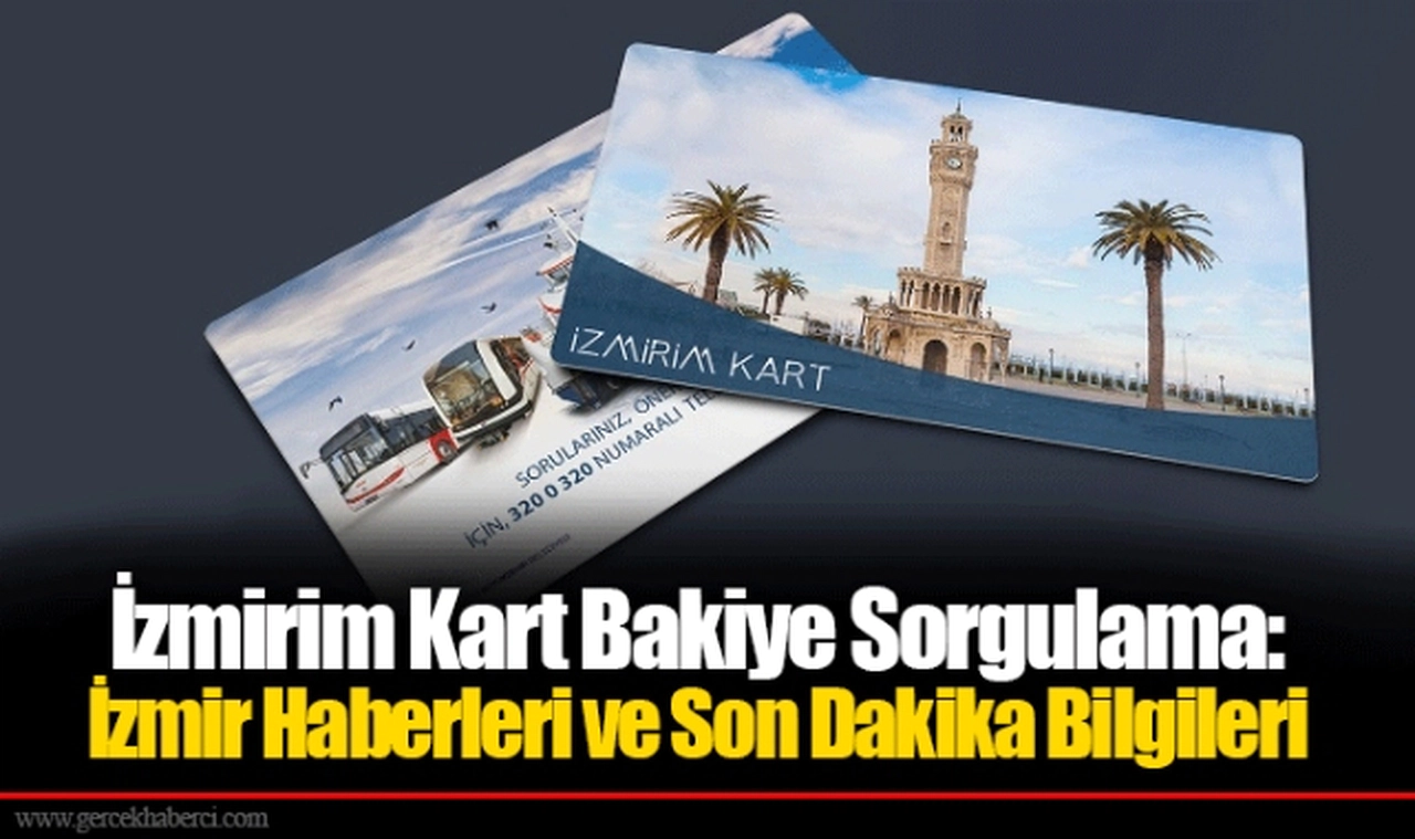 İzmirim Kart Bakiye Sorgulama: İzmir Haberleri ve Son Dakika Bilgileri