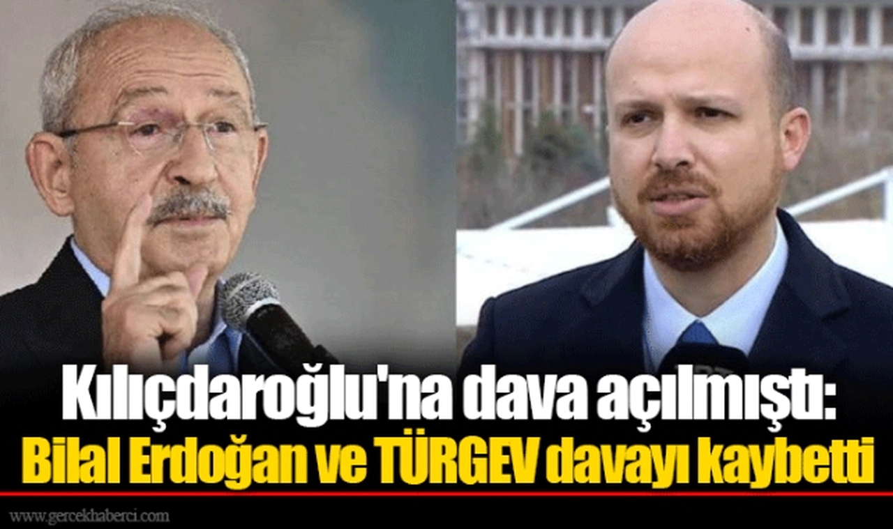 Kılıçdaroğlu'na dava açılmıştı: Bilal Erdoğan ve TÜRGEV davayı kaybetti