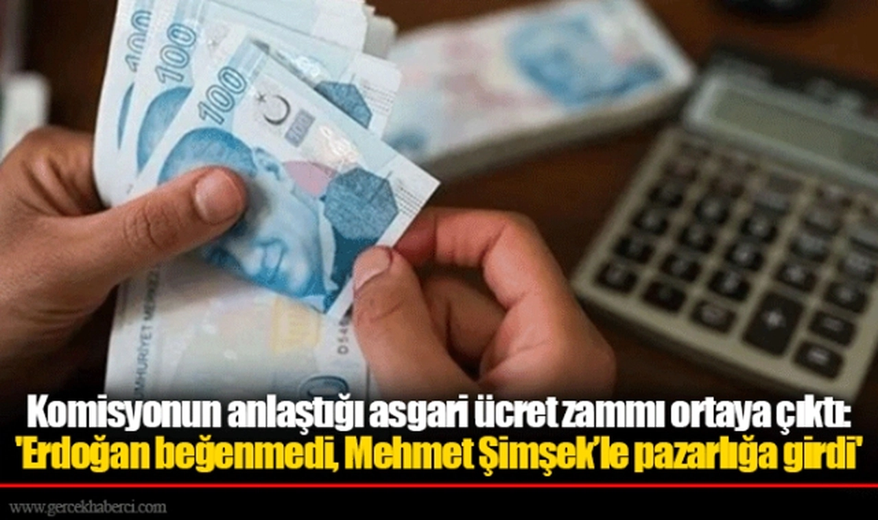 Komisyonun anlaştığı asgari ücret zammı ortaya çıktı: 'Erdoğan beğenmedi, Mehmet Şimşek’le pazarlığa girdi'