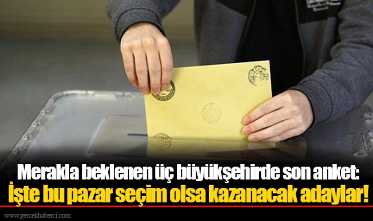 Merakla beklenen üç büyükşehirde son anket: İşte bu pazar seçim olsa kazanacak adaylar!