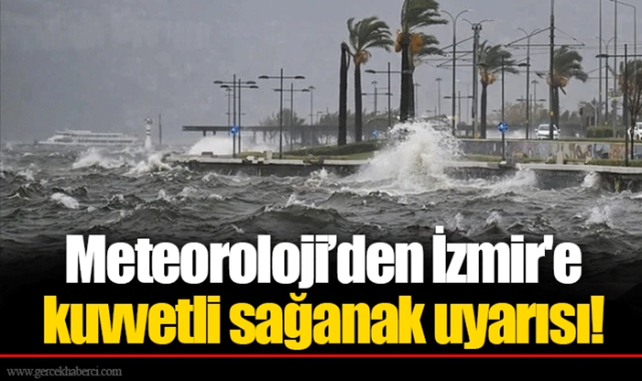 Meteoroloji’den İzmir'e kuvvetli sağanak uyarısı!