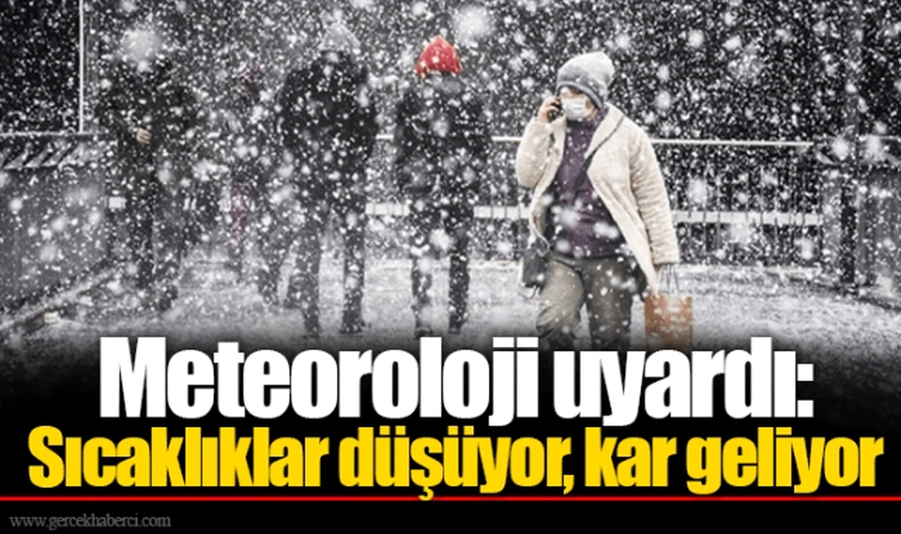 Meteoroloji uyardı: Sıcaklıklar düşüyor, kar geliyor