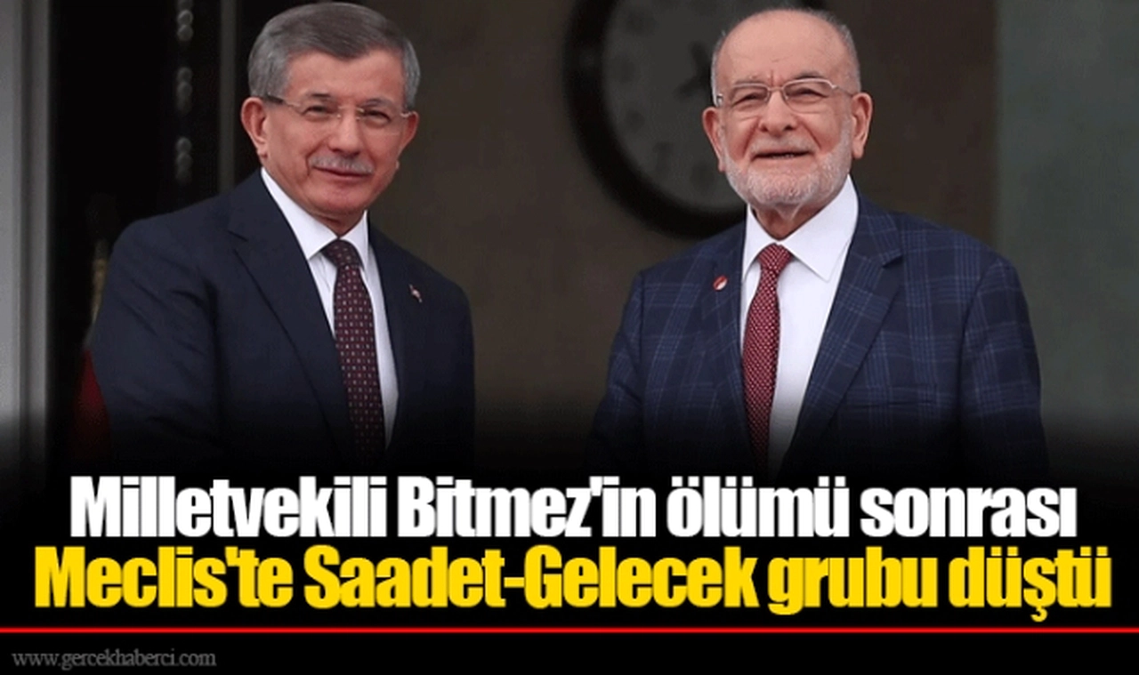 Milletvekili Bitmez'in ölümü sonrası Meclis'te Saadet-Gelecek grubu düştü