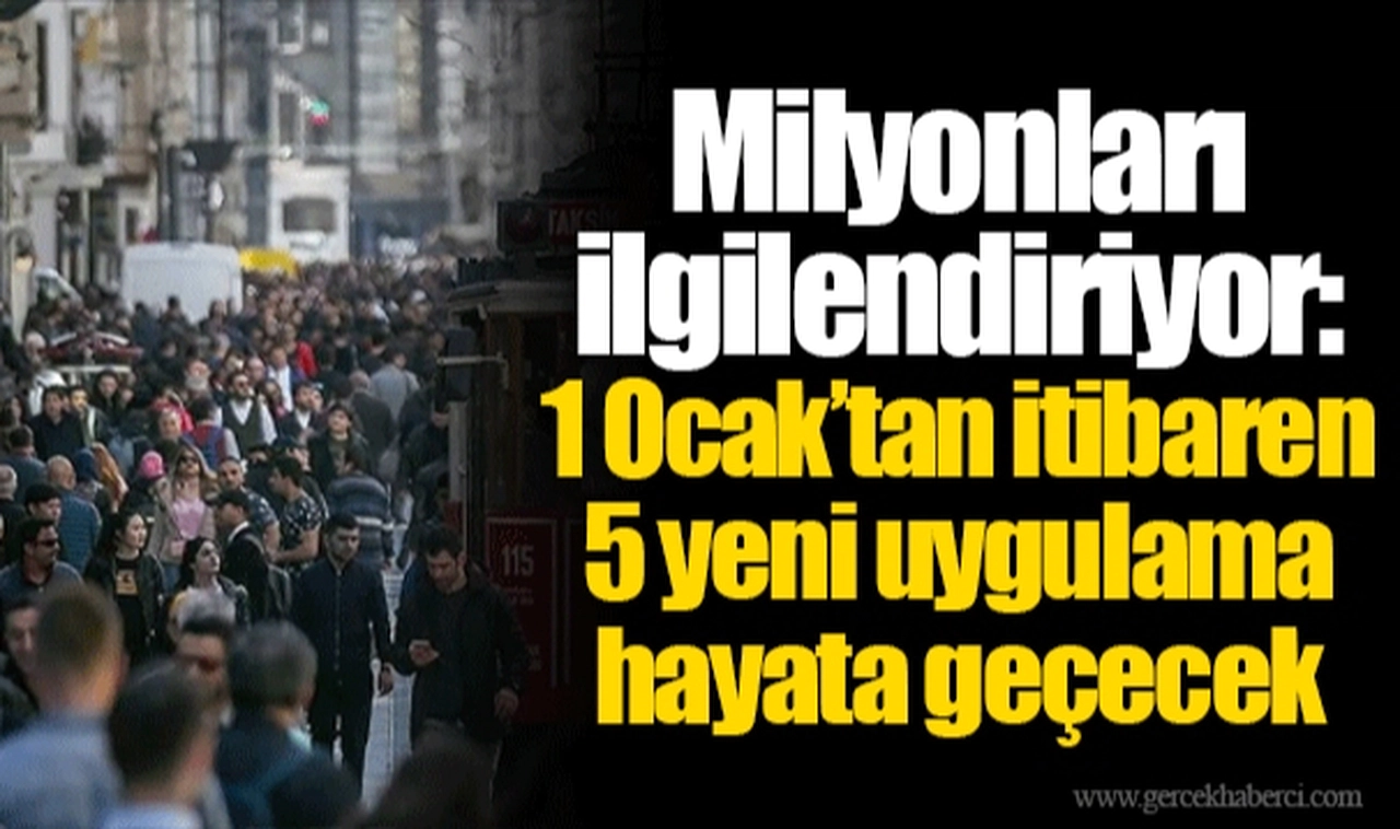Milyonları ilgilendiriyor: 1 Ocak’tan itibaren 5 yeni uygulama hayata geçecek