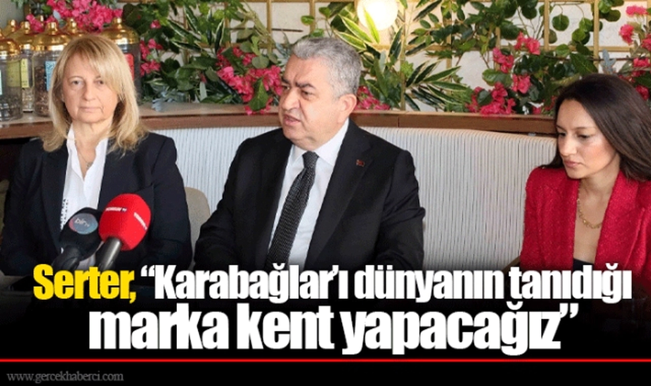 Serter, “Karabağlar’ı dünyanın tanıdığı marka kent yapacağız”