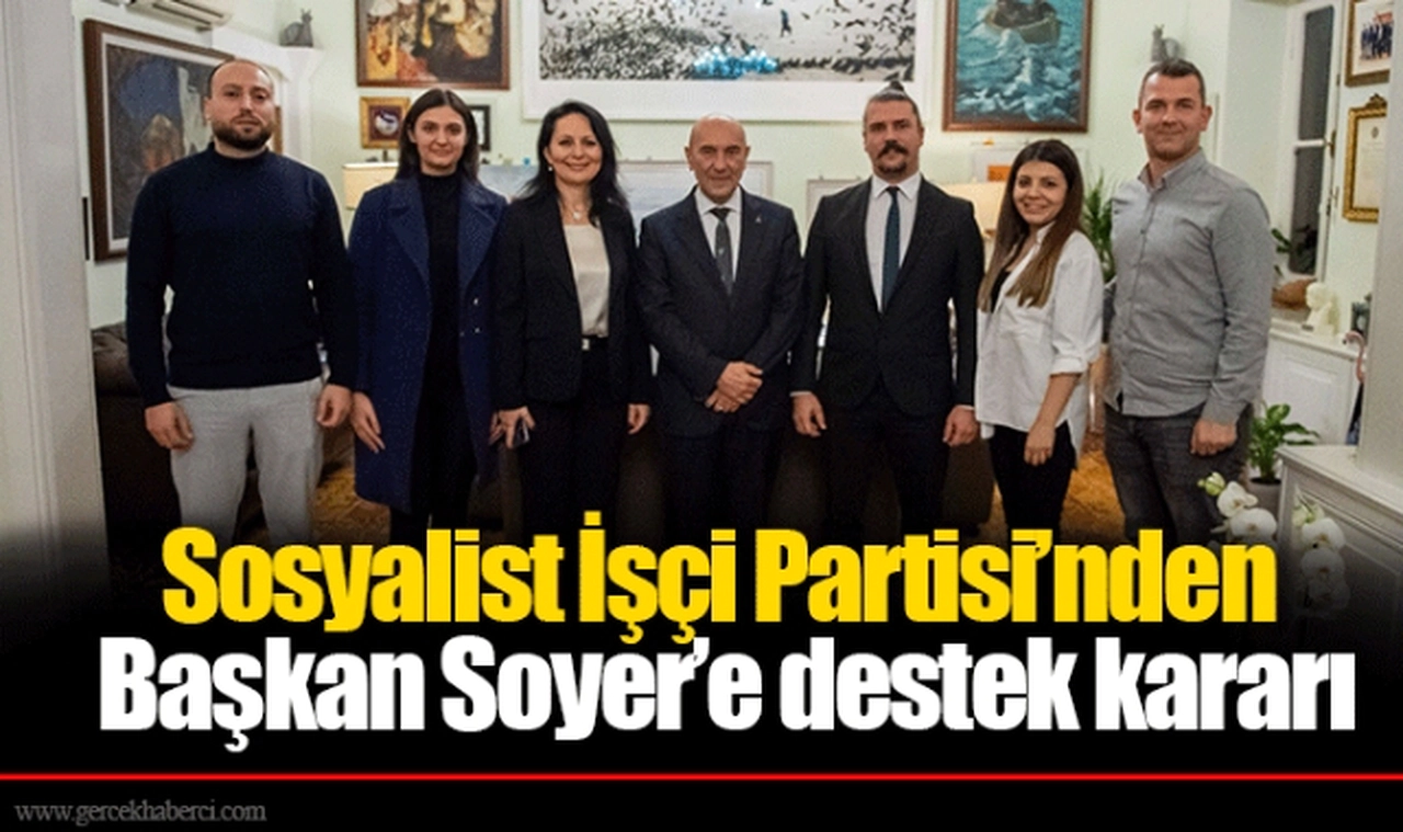 Sosyalist İşçi Partisi’nden Başkan Soyer’e destek kararı