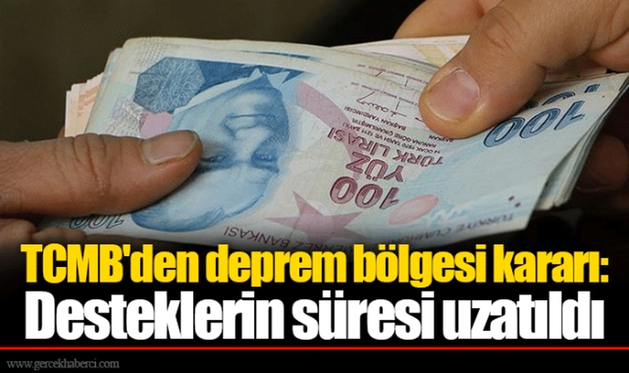 TCMB'den deprem bölgesi kararı: Desteklerin süresi uzatıldı
