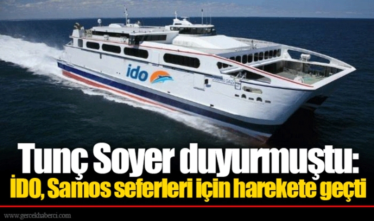 Tunç Soyer duyurmuştu: İDO, Samos seferleri için harekete geçti