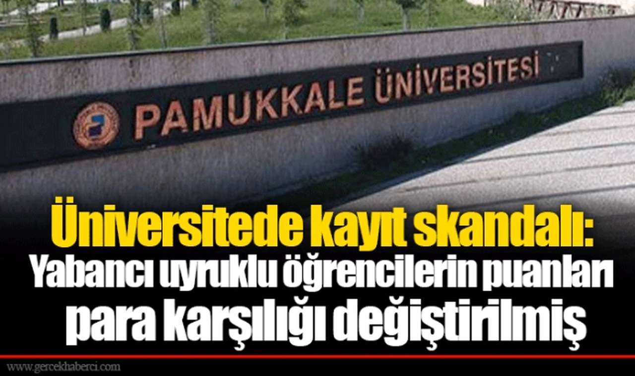 Üniversitede kayıt skandalı: Yabancı uyruklu öğrencilerin puanları para karşılığı değiştirilmiş