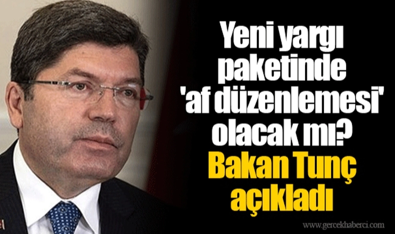 Yeni yargı paketinde 'af düzenlemesi' olacak mı? Bakan Tunç açıkladı