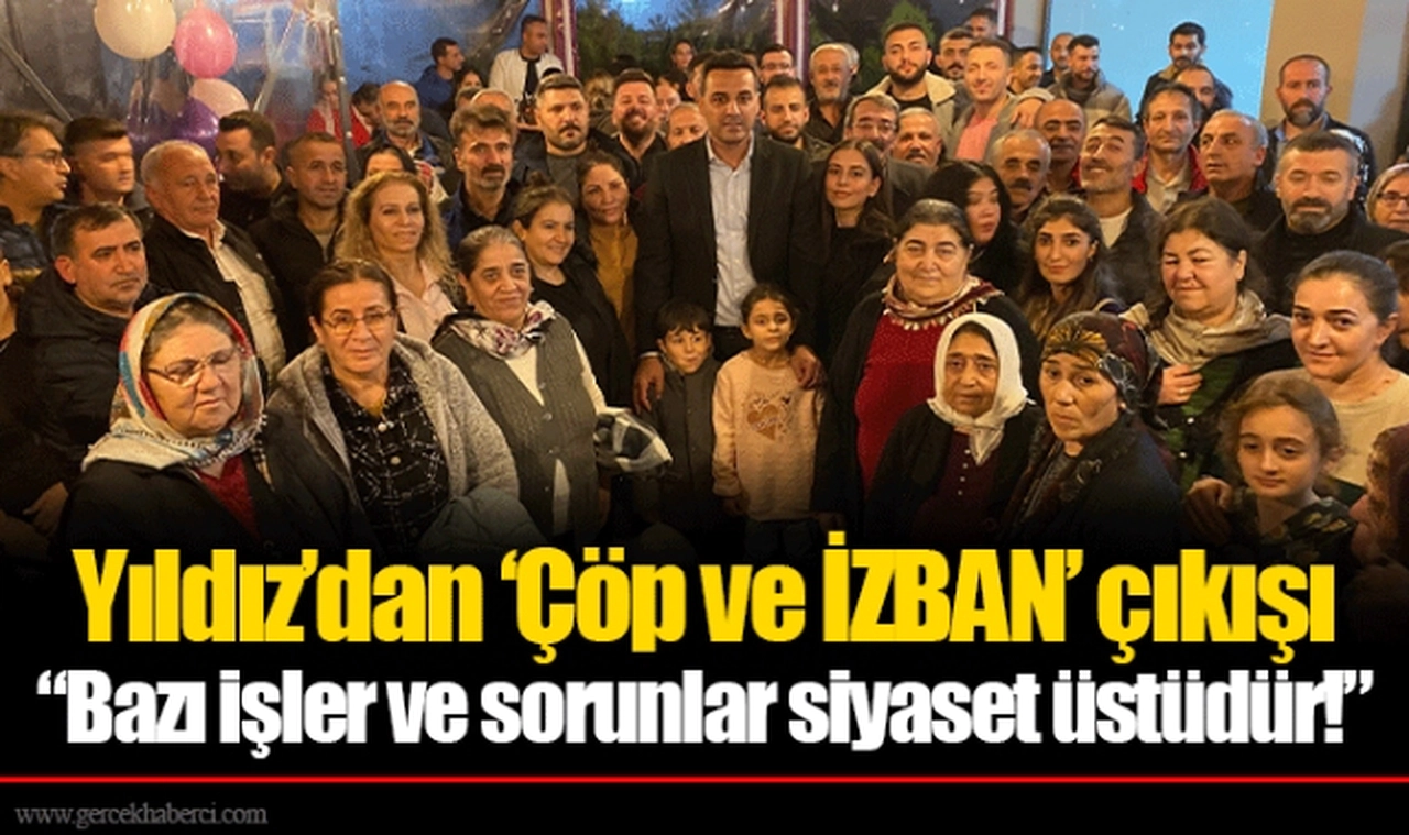 Yıldız’dan ‘Çöp ve İZBAN’ çıkışı “Bazı işler ve sorunlar siyaset üstüdür!” 