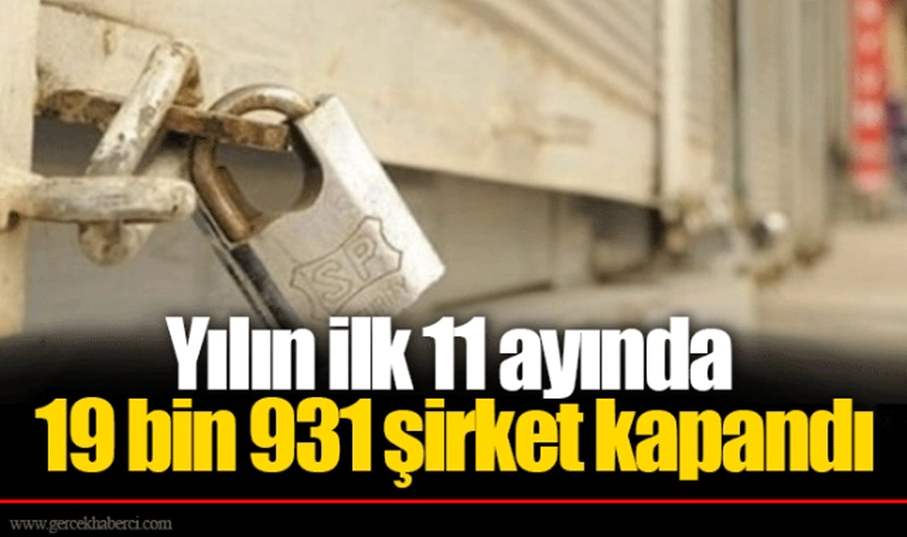 Yılın ilk 11 ayında 19 bin 931 şirket kapandı