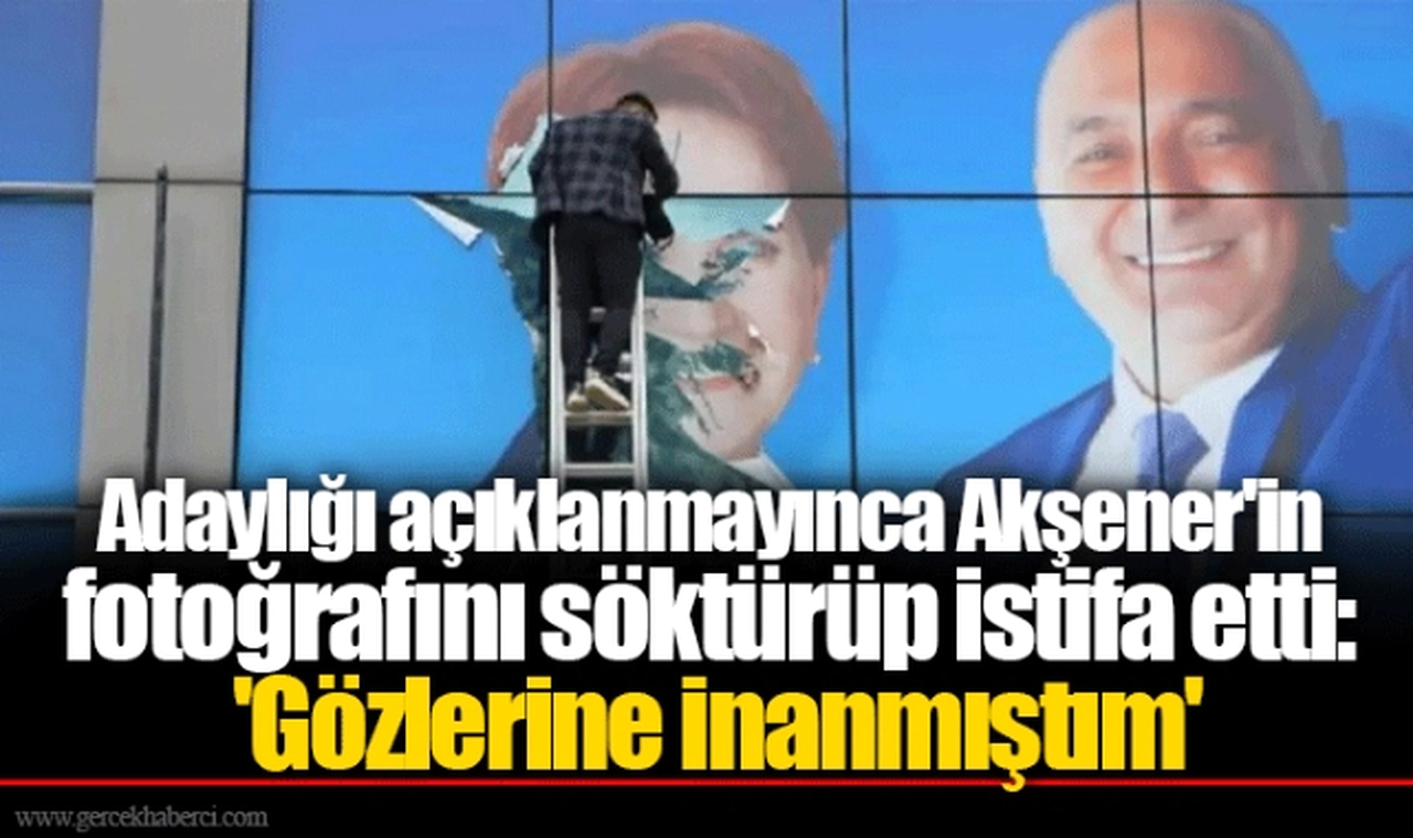 Adaylığı açıklanmayınca Akşener'in fotoğrafını söktürüp istifa etti: 'Gözlerine inanmıştım'