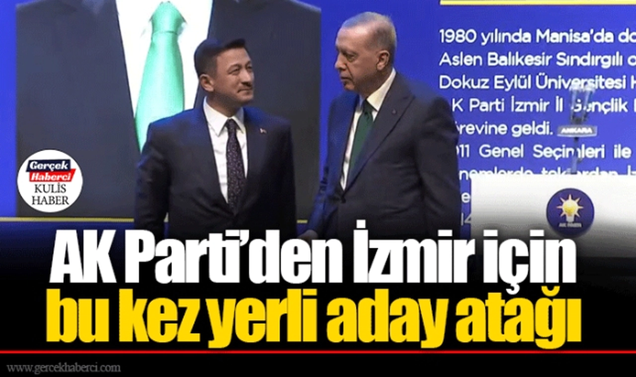 AK Parti'den İzmir için bu kez yerli aday atağı
