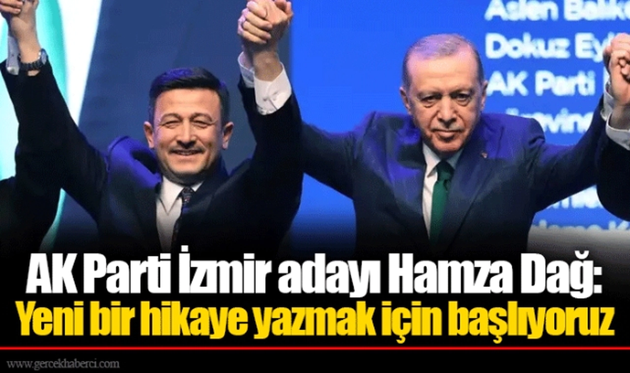 AK Parti İzmir adayı Hamza Dağ: Yeni bir hikaye yazmak için başlıyoruz