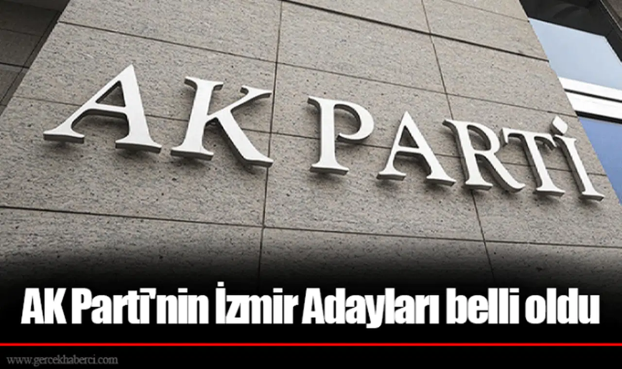 AK Parti'nin İzmir Adayları belli oldu