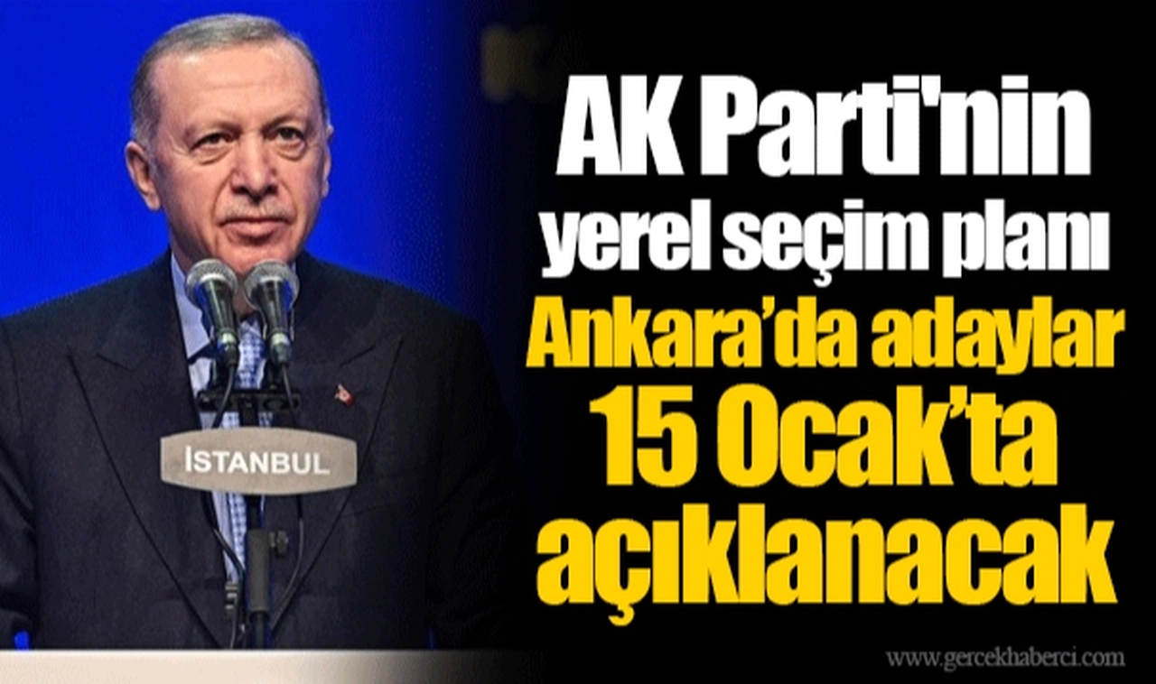 AK Parti'nin  yerel seçim planı... Ankara’da adaylar 15 Ocak’ta açıklanacak