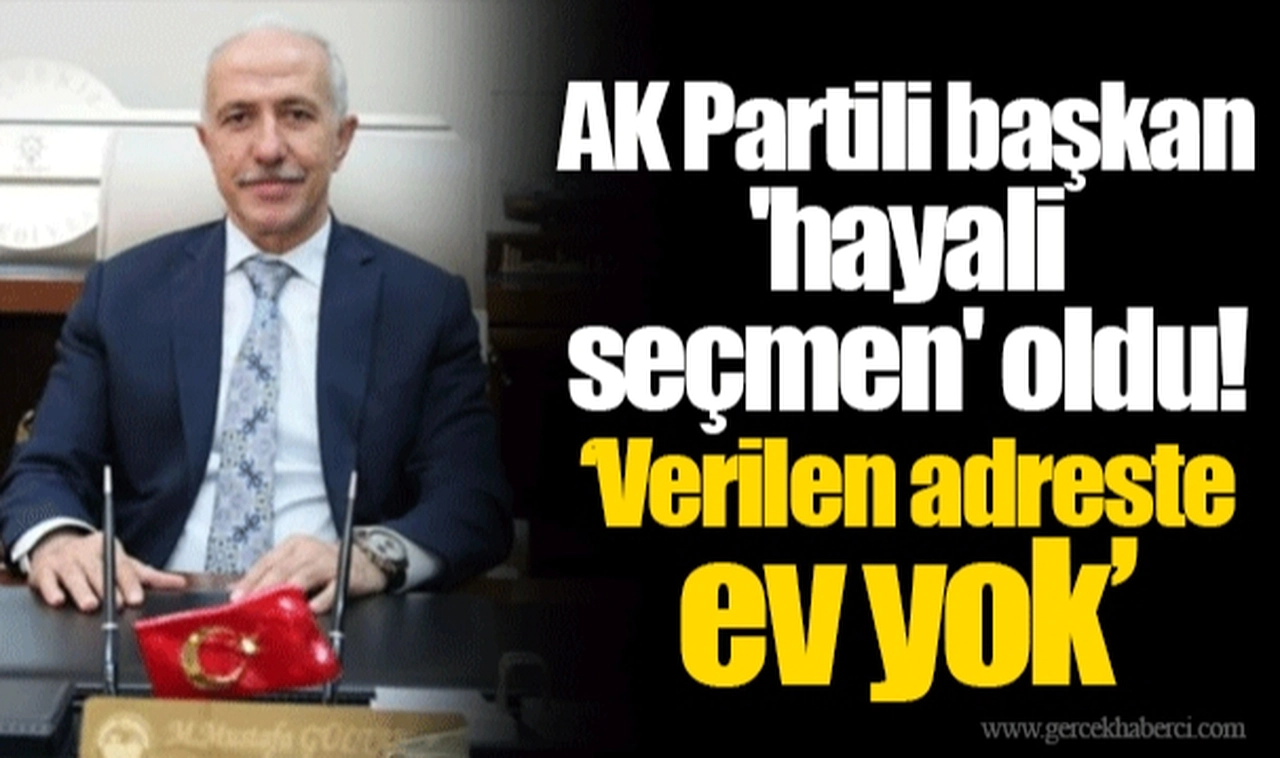 AK Partili başkan 'hayali seçmen' oldu! 'Verilen adreste ev yok'