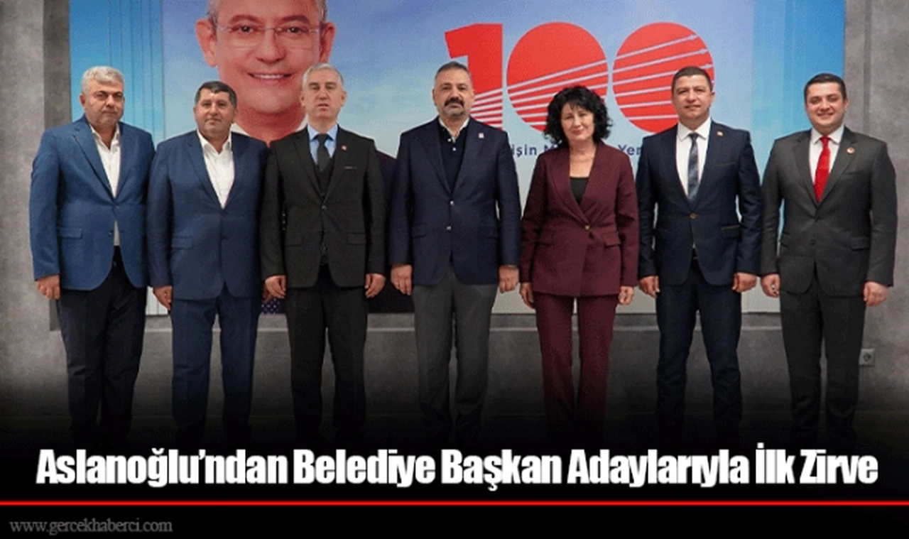 Aslanoğlu’ndan Belediye Başkan Adaylarıyla İlk Zirve
